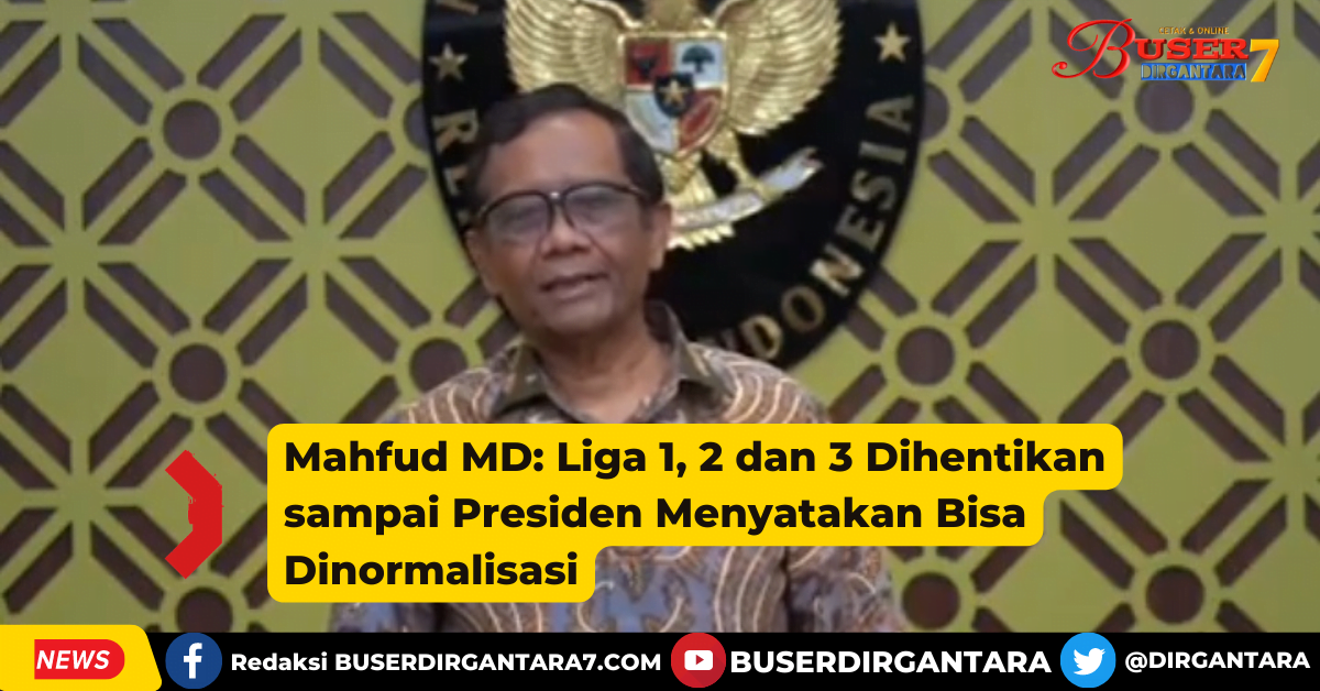 Mahfud Md: Liga 1, 2 Dan 3 Dihentikan Sampai Presiden Menyatakan Bisa Dinormalisasi