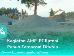 Kegiatan AMP. PT.Rufani Papua Terancam Ditutup