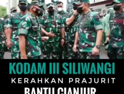 Kodam III Siliwangi Kerahkan Prajurit Bantu Cianjur